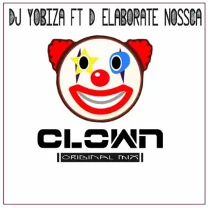 Dj Yobiza feat. D'Elaborate Nossca - Clown (Original Mix)