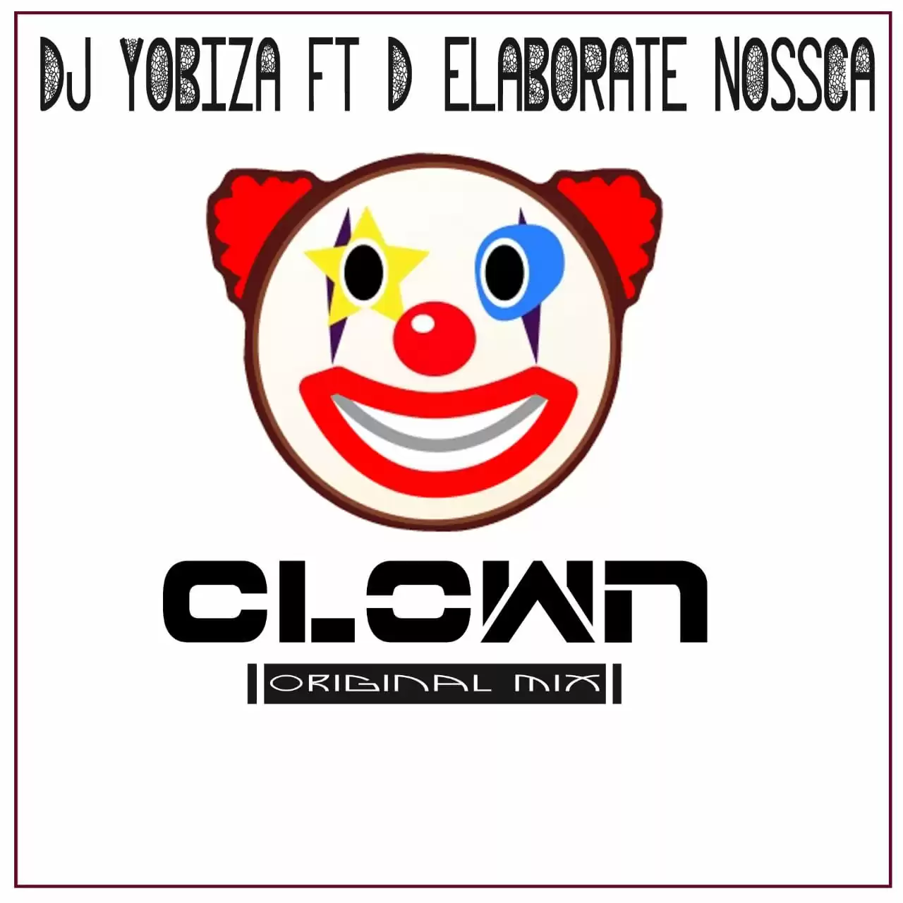 Dj Yobiza feat. D’Elaborate Nossca – Clown (Original Mix)