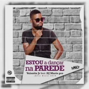 Valentim Jr. feat. Dj Mário Pro - Estou a Dançar na Parede