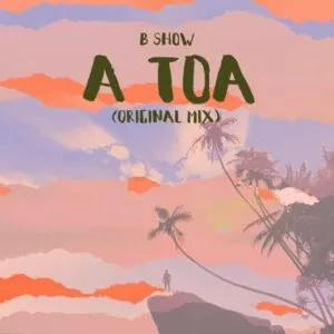 B Show - A Toa (Afro House) 2019