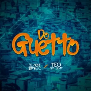 Dj Black Spygo e Teo No Beat - Do Guetto (Afro House) , baixar afro house, novas musicas afro house 2019