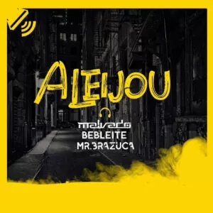 Dj Malvado - Aleijou (feat. Bebleite & Mr. Brazuca) 2019