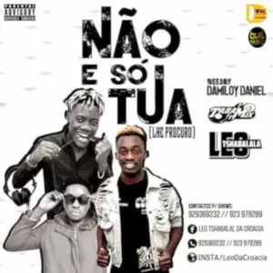 Dj Damiloy Daniel & Dj Taba Mix - Não É Só Tua (feat. Leo Tshabalala) 2019