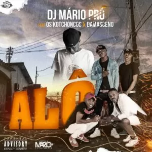 Dj Mário Pro - Alô (feat. Os Kotchongos & Damasceno) 2019