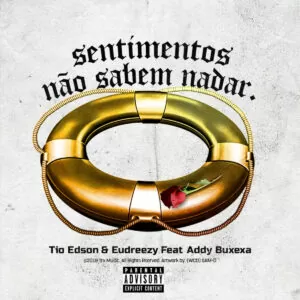 Tio Edson & Eudreezy - Sentimentos Não Sabem Nadar (feat. Addy Buxexa)