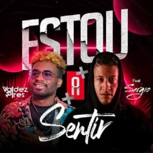 Valdez Pires - Estou A Sentir (feat. Sergio)