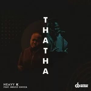 Heavy K - Thata (feat. Mbuso Khoza)