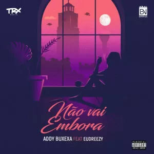 Addy Buxexa - Não Vai Embora (feat. Eudreezy)