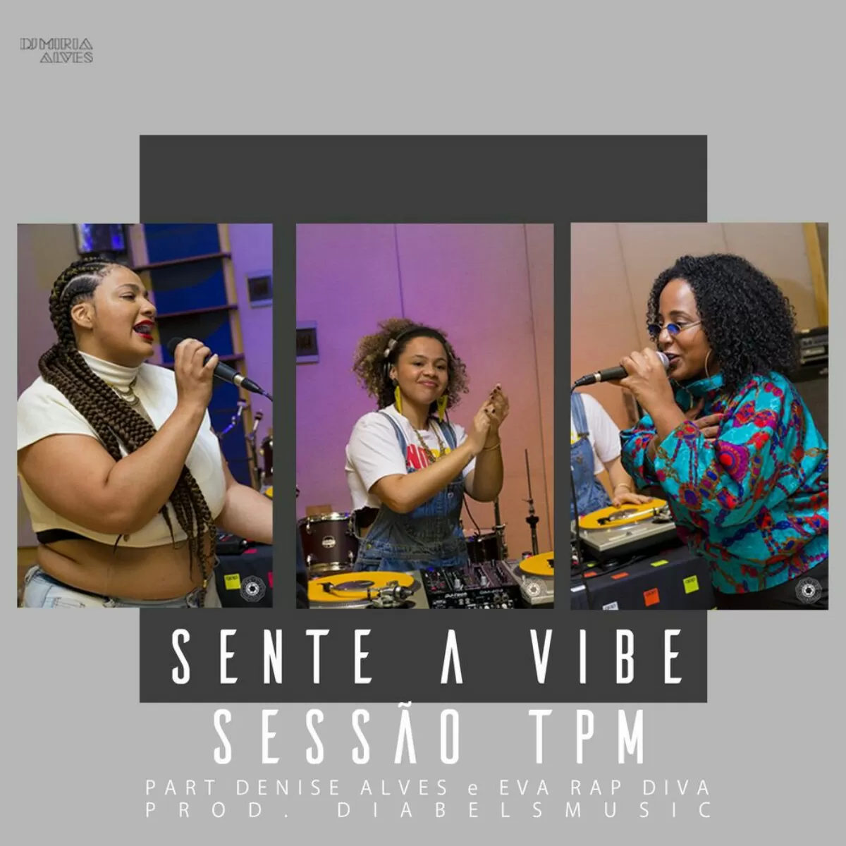 DJ Miria Alves & Diabelsmusic ft. Denise Alves & Eva Rap Diva – Sessão TPM: Sente a Vibe (Freestyle)