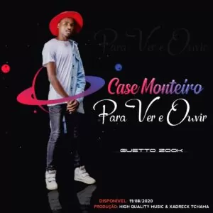 Case Monteiro - Para Ver e Ouvir (Prod. HQM & Xadrek Tchama)