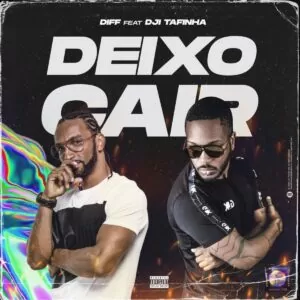 Diff - Deixo cair (feat. Dji Tafinha)