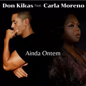 Don Kikas - Ainda Ontem (feat. Carla Moreno)