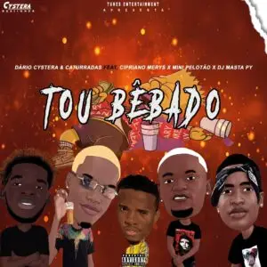 Dário Cystera & Caturradas - Tou Bêbado (feat. Cipriano Merys, Mini Pelotão & DJ Masta Py)