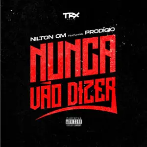 Nilton CM - Nunca Vão Dizer (feat. Prodígio)
