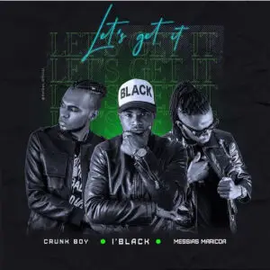I'black x Messias Maricoa x Crunk Boy - Let´s Get It