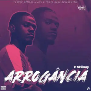 P SKiinny - Arrogância