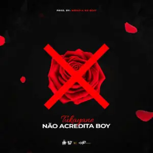 Tukayane - Não Acredita Boy