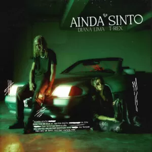 Diana Lima & Tóy Tóy T-Rex - Ainda Sinto