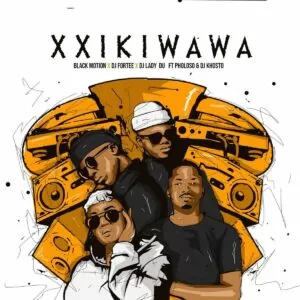Black Motion, DJ Fortee & Lady Du - Xxikiwawa (feat. Pholoso & DJ Khosto)