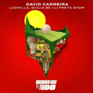 David Carreira - Vamos com tudo (feat. Giulia Be, Ludmilla & Preto Show)
