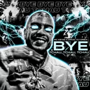 MC Kevin - Bye, Tchau Tchau Tchau
