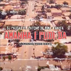 DJ Pausas - Amanha I Pudi Da / Amanhã Pode Dar (feat. Patche De Rima & Anyfa)