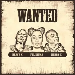 Heavy K, Feli Nuna & Henry X - Wanted