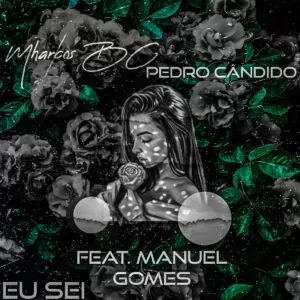 Mharcos BC & Pedro Cândido - Eu Sei (feat. Manuel Gomes)