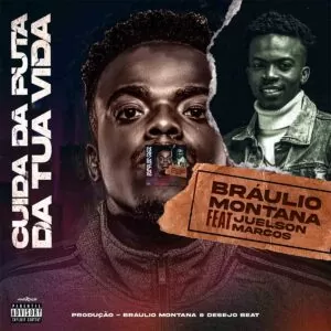 Bráulio Montana - Cuida da Pu** da Tua Vida (feat. Juelson Marcos)