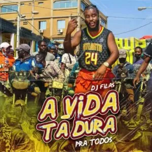 DJ Filas - A Vida Tá Dura Pra Todos