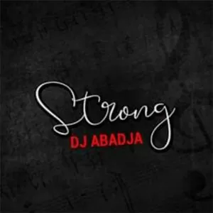 Dj Abadja - Strong (Amapiano)
