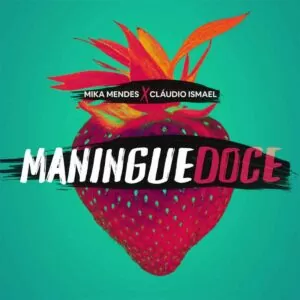 Mika Mendes x Cláudio Ismael - Maningue Doce