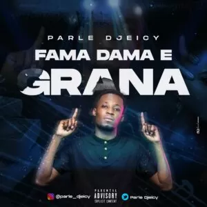Parle Djeicy - Fama, Dama e Grana