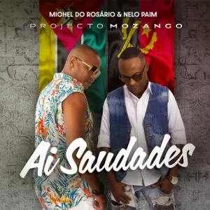Projecto Mozango (Michel do Rosário x Nelo Paim) - Ai Saudades