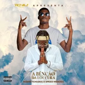 Mário Tchu2ka - A Benção Da Loucura (feat. Speed Mendes)