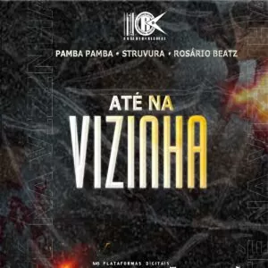 Pamba Pamba X Struvura X Rosário Beatz - Até a Vizinha
