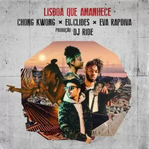 Chong Kwong, EU.CLIDES & Eva Rapdiva - Lisboa Que Amanhece (SG Gigante)
