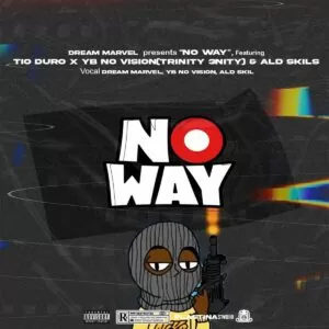 Dream Marvel - No Way (feat. Tio Duro, YB No Vision (Trinity 3nity) & Ald Skils)