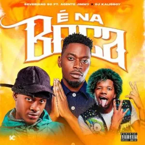 Severiano SC - É Na Boca (feat. Agente Jimmy & DJ Kalisboy)