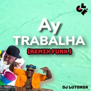 Dj Lutonda - Ay Trabalha Remix