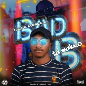 Nigga Marcial - Bad B Tá Maluco