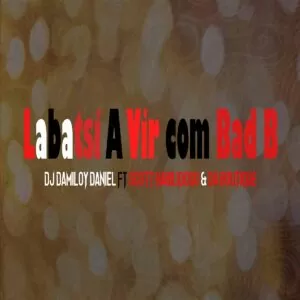 Dj Damiloy Daniel - Labatsi A Vir com Bad B (feat. Scott Habilidoso & Da Boutique)