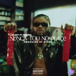 Laylizzy - Nunca Tou No Place (feat. Hernâni Da Silva)