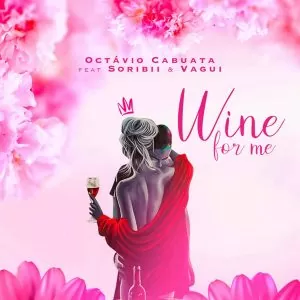 Octávio Cabuata - Wine for Me (feat. Soribii & Vagui)