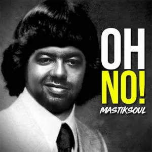Mastiksoul - Oh No!