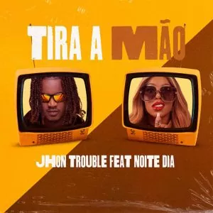 John Trouble - Tira A Mão (feat. Noite e Dia)