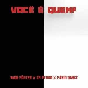 Vado Poster x C4 Pedro x Fabio Dance - Você é Quem?