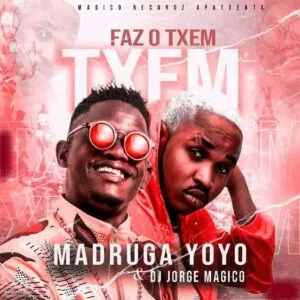 Madruga Yoyo & Dj Jorge Mágico - Faz o Txem Txem