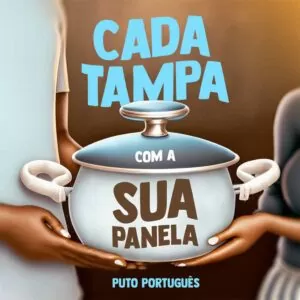 Puto Português - Cada Tampa Com a Sua Panela