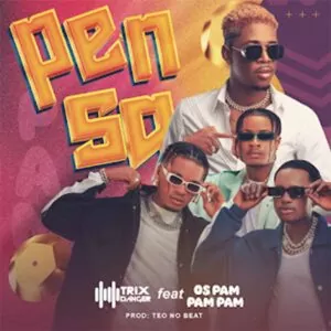 DJ Trix Danger - Pensa (feat. Os Pam Pam Pam)